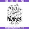 You-are-the-mother-everyone-wishes-svg_-mother-svg_-mother-funny-svg_-best-mom-ever-svg_-mother-gift_-cut-files_-file-for-cricut-_-silhouette.jpg
