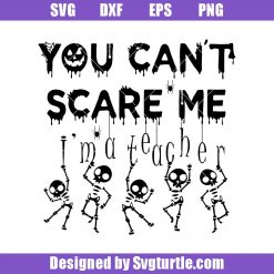 You-can_t-scare-me-i_m-a-teacher-svg_-teacher-halloween-svg_-skeletons-svg.jpg