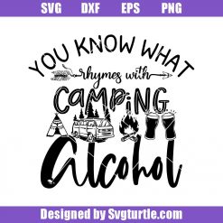 You Know What Rhymes with Camping Alcohol Svg, Camping Svg, Camping & Drinking Svg, Cut Files, File For Cricut & Silhouette