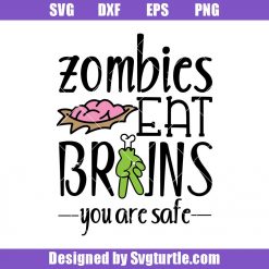 Zombies Eat Brains You Are Safe Svg, Halloween Zombies Svg, Zombies Svg