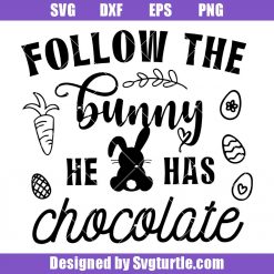 Follow The Bunny He Has chocolate Svg, Easter Egg Hunt Svg