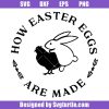 How-easter-eggs-are-made-svg,-adult-easter-svg,-sarcastic-svg