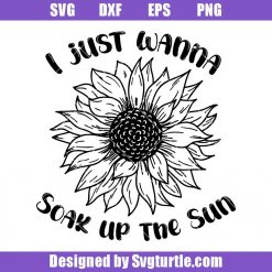 I Just Wanna Soak up the Sun Svg, Sunflower Svg, Positive Svg