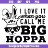 I-love-it-when-you-call-me-big-hoppa-svg,-easter-bunny-svg