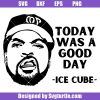 Ice-cube-portrait-svg,-ice-cube-svg,-today-was-a-good-day-svg