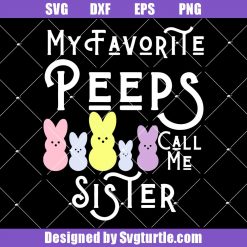 My Favorite Peeps Call Me Sister Svg, Cute Rabbit Svg