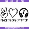 Peace-love-tiktok-svg,-peace-love-svg,-tiktok-saying-svg