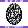 Putting All Of My Eggs In One Basket Svg