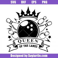Queen Of The Lanes Svg, Bowling Queen Svg, Bowling Gift