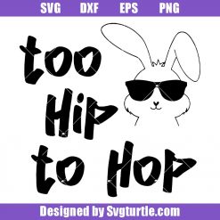 Too Hip to Hop Svg, Easter bunny Svg, Hip Hop Bunny Svg