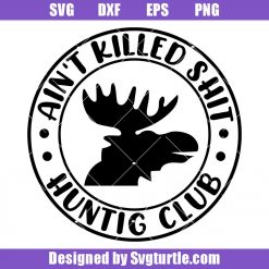 Ain't Killed Shit Svg, Hunting Club Svg, Funny Logo Svg