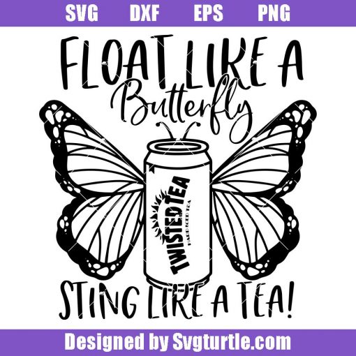 Float-like-a-butterfly-sting-like-a-tea-svg,-don't-get-it-twisted-svg