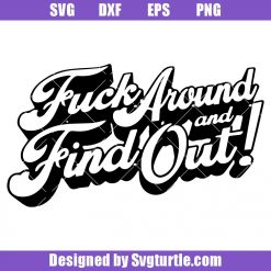 Fuck Around and Find Out Svg, Sarcastic Funny Svg, Trending Svg