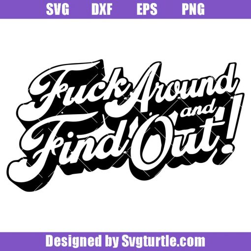 Fuck-around-and-find-out-svg,-sarcastic-funny-svg,-trending-svg
