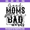 Good-moms-say-bad-words-svg,-best-mom-svg,-mother’s-day-svg