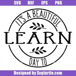 It's A Beautiful Day to Learn Svg, Teacher Quote Svg, School Svg