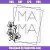 Mama-square-svg,-floral-mama-svg,-mama-svg,-mothers-day-svg