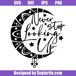 Never Stop Looking Up Svg, Crescent Moon Svg, Positive Quote Svg