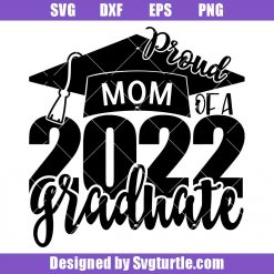 Proud Mom Of A 2022 Graduate Svg, Graduation 2022 Svg