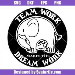 Teamwork Makes The Dream Work Svg, Elephant Logo Svg