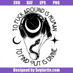 To-fuck-around-is-human-to-find-out-is-divine-svg,-witch-quote-svg