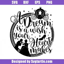 A Dream is a Wish your Heart Makes Svg, Slipper Princess Svg
