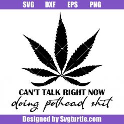 Can't Talk Right Now Doing Pothead Shit Svg, Pothead Shit Svg