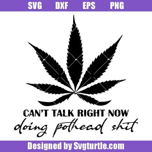 Can't Talk Right Now Doing Pothead Shit Svg
