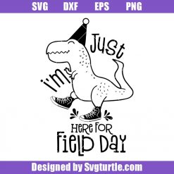 Dinosaur Im Just Here For Field Day Svg