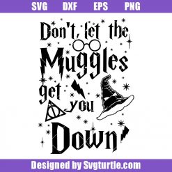Dont Let The Muggles Get You Down Svg, Harry Potter Svg