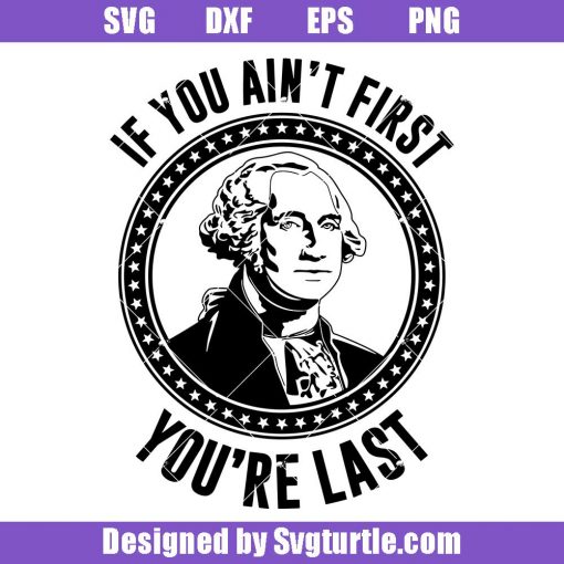 George-washington-svg,-if-you-ain't-first-you're-last-svg,-usa-svg