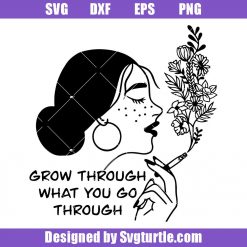 Girl Smoking Flowers Svg, Grow Through What You Go Through Svg