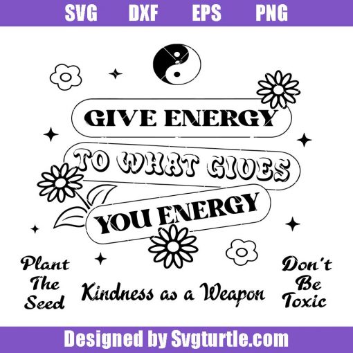 Give-energy-to-what-gives-you-energy-svg,-be-positive-svg