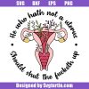 He-who-hath-not-a-uterus-should-shut-the-fucketh-up-svg