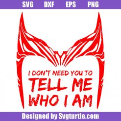 I Don’t Need You To Tell Me Who I Am Svg, Scarlet Witch Svg