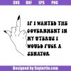 If-i-wanted-the-government-in-my-uterus-i-would-fuck-a-senator-svg