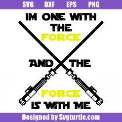 Im One With The Force And The Force Is With Me Svg, Star Wars Svg