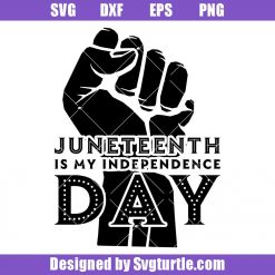 Juneteenth Is My Independence Day Svg, Black Power Svg