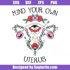 Mind-your-own-uterus-svg,-uterus-flower-svg,-uterus-svg