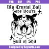 My-crystal-ball-says-you’re-full-of-shit-svg,-witch-cat-svg