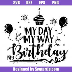 My Day My Way My Birthday Svg, Birthday Party Svg