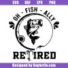 Oh-fish-ally-retired-svg,-fishing-hook-svg,-fishing-svg