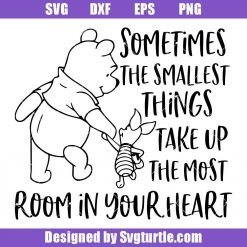 Sometimes The Smallest Thing Take Up The Most Room In Your Heart Svg