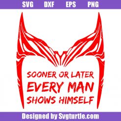 Sooner Or Later Every Man Shows Himself Svg, Scarlet Witch Svg