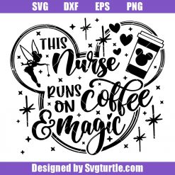 This-nurse-runs-on-coffee-and-magic-svg,-disney-nurse-svg