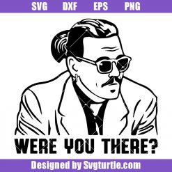 Were You There Svg, Johnny Depp Svg, Hearsay Svg