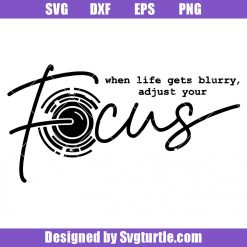 When Life Gets Blurry Adjust Your Focus Svg, Focus Svg