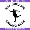 Will-dance-for-fishing-gear-svg,-funny-fishing-dad-svg