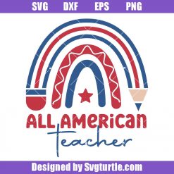 All American Teacher Svg, Teacher 4th of July Svg, Teacher Svg