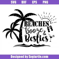 Beaches Booze & Besties Svg, Beach Vibes Svg, Girl Trip Svg